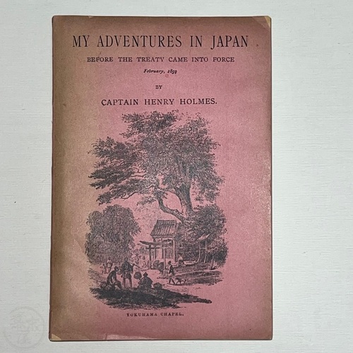My Adventures in Japan before the treaty came into force February 1859 by Captain Henry Holmes