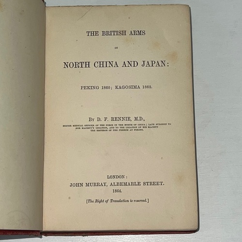 The British Arms in North China and Japan: Peking 1860; Kagosima 1862 by D.F. Rennie M.D.