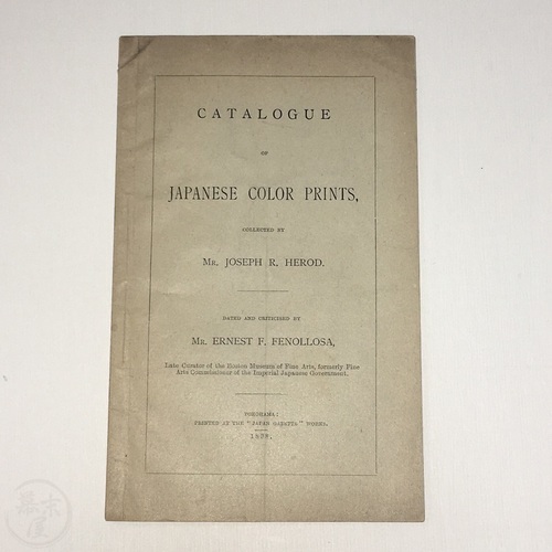 Catalogue of Japanese Color Prints, Collected by Mr. Joseph R. Herod Dated and Criticised by Mr. Ernest F. Fenollosa